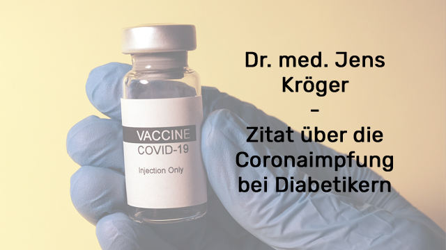 Dr. med. Jens Kröger –  Zitat über die Coronaimpfung bei Diabetikern