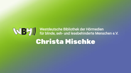 Read more about the article Christa Mischke – WBH Westdeutsche Bibliothek für blinde, seh- und lesebehinderte Menschen e.V.