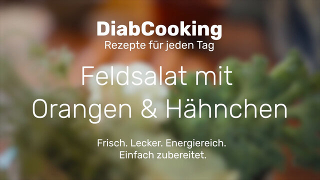 Read more about the article DiabCooking – Feldsalat mit Orangen und Hähnchen
