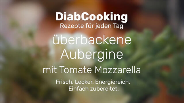 Mehr über den Artikel erfahren Diabcooking – überbackene Aubergine mit Tomate Mozzarella